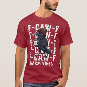 F-Caw-F Christmas Warm Vibes Crow T-Shirt