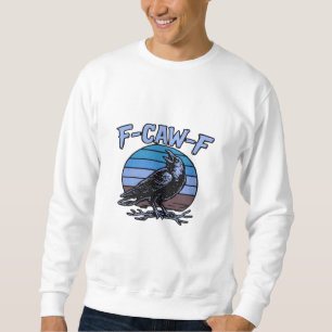 F-Caw-F Classic Funny Retro Sweatshirt