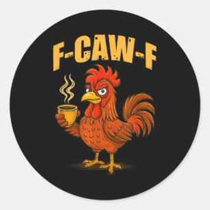 F Caw F Coffee Chicken F Kawf Rooster Funny Bird F Classic Round Sticker