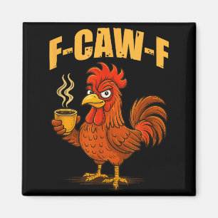 F Caw F Coffee Chicken F Kawf Rooster Funny Bird F Magnet