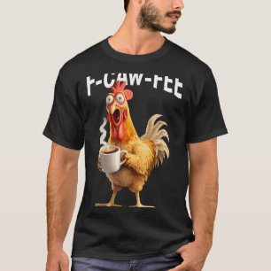 F-caw-f Coffee Chicken Funny Morning Office Humour T-Shirt