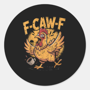 F-Caw-F Coffee Chicken Rooster Funny Bird F-Caw-F Classic Round Sticker