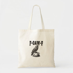 F Caw F Coffee F-Caw-F Crow Adult Humour Graphic V Tote Bag