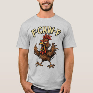F-Caw-F Coq Meme FCAWF Humour Chicken Humour Joke  T-Shirt