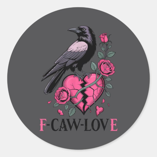 F Caw F Crow Anti Valentine's Day Dark Gothic Brok Classic Round Sticker (Front)