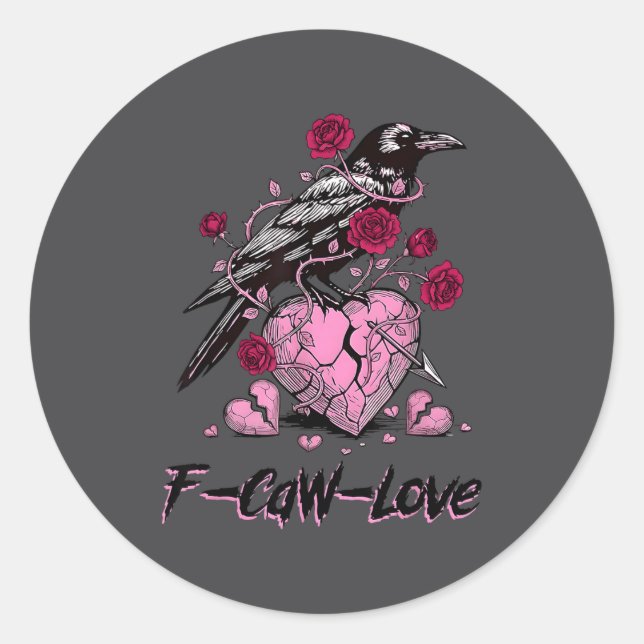 F Caw F Crow Anti Valentine's Day Dark Gothic Brok Classic Round Sticker (Front)