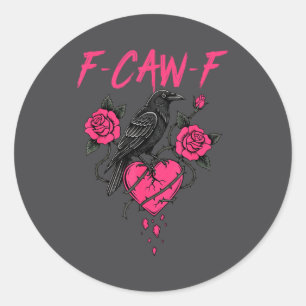 F Caw F Crow Anti Valentine's Day Dark Gothic Brok Classic Round Sticker