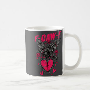 F Caw F Crow Anti Valentine's Day Dark Gothic Brok Coffee Mug