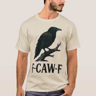 F-CAW-F Crow Design – Dark Humour Bird Pun T-Shirt