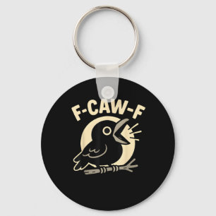 F Caw F Crow Funny F-Caw-F Humor Inappropriate Men Key Ring