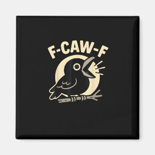 F Caw F Crow Funny F-Caw-F Humor Inappropriate Men Magnet