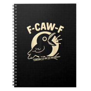 F Caw F Crow Funny F-Caw-F Humor Inappropriate Men Notebook
