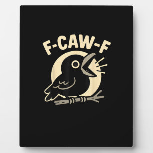 F Caw F Crow Funny F-Caw-F Humor Inappropriate Men Plaque