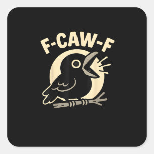 F Caw F Crow Funny F-Caw-F Humor Inappropriate Men Square Sticker
