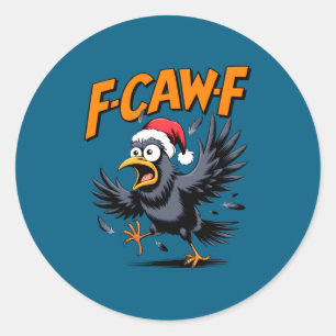 F-caw-f Crow Quote Meme - Funny Christmas Raven Hu Classic Round Sticker