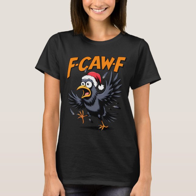 F-caw-f Crow Quote Meme - Funny Christmas Raven Hu T-Shirt (Front)