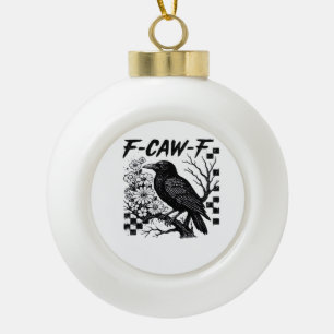 F-Caw-F Essential Funny Trendy Ceramic Ball Christmas Ornament