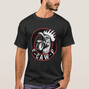 F-Caw-F Funny Adult Humour Quote Rooster Meme FCAW T-Shirt