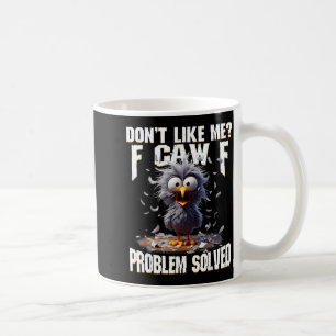 F Caw F Funny Angry Chicken Don't Like Me Problem  Coffee Mug