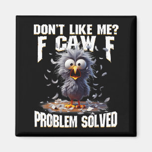 F Caw F Funny Angry Chicken Don't Like Me Problem  Magnet
