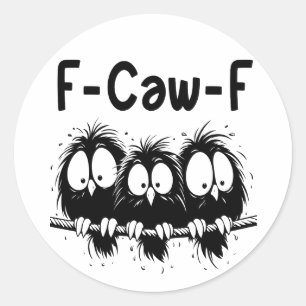 F-Caw-F Funny Bird Quote Gifts Classic Round Sticker