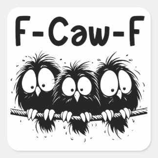 F-Caw-F Funny Bird Quote Gifts Square Sticker