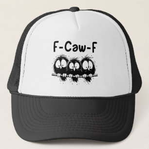 F-Caw-F Funny Bird Quote Gifts Trucker Hat