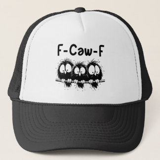F-Caw-F Funny Bird Quote Gifts  Trucker Hat