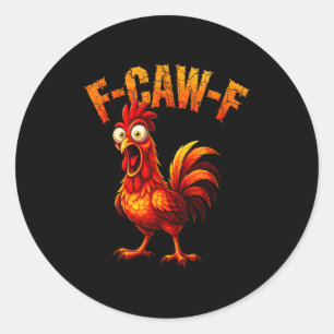 F-caw-f Funny Chicken Humor F-caw-f Quote Rooster  Classic Round Sticker