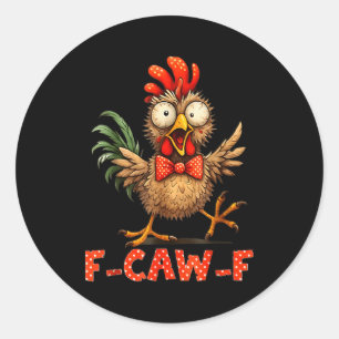 F-caw-f Funny Chicken Humor F-caw-f Quote Rooster  Classic Round Sticker