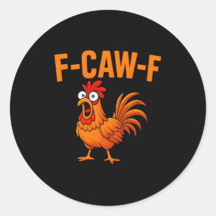 F Caw F Funny Chicken Humor F Caw F Quote Rooster  Classic Round Sticker