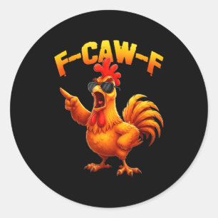F-caw-f Funny Chicken Humor F-caw-f Quote Rooster  Classic Round Sticker