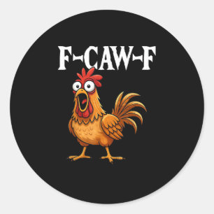 F-Caw-F Funny Chicken Humor F-Caw-F Quote Rooster  Classic Round Sticker
