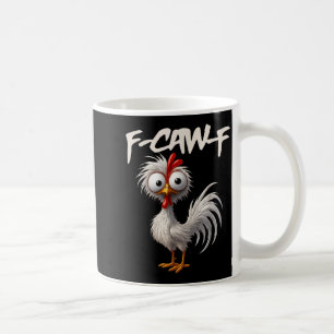 F-caw-f Funny Chicken Humor F-caw-f Quote Rooster Coffee Mug