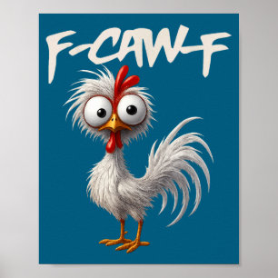 F-caw-f Funny Chicken Humor F-caw-f Quote Rooster  Poster
