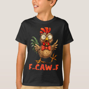 F-caw-f Funny Chicken Humor F-caw-f Quote Rooster  T-Shirt
