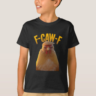 F-caw-f Funny Chicken Humor F-caw-f Quote Trump T-Shirt