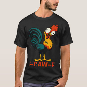 F-caw-f Funny Chicken Humor Quote Rooster Meme  T-Shirt