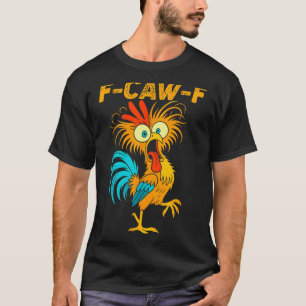 F-caw-f Funny Chicken Humor Quote Rooster Meme  T-Shirt