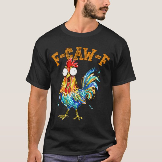 F-caw-f Funny Chicken Humor Quote Rooster Meme  T-Shirt (Front)