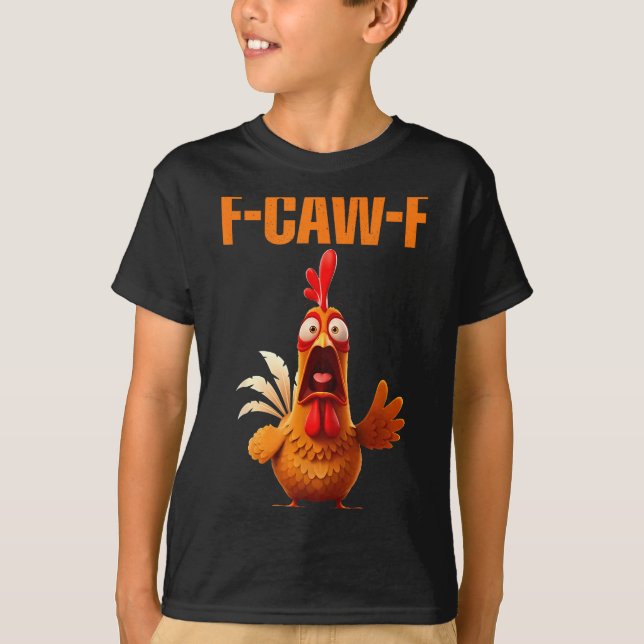 F-caw-f Funny Chicken Humor Quote Rooster Meme  T-Shirt (Front)