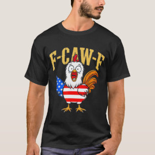 F-caw-f Funny Chicken Humor Usa Flag Quote Rooster T-Shirt