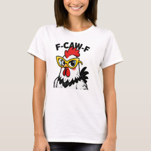 F-Caw-F Funny Chicken Humour F-Caw-F Quote Rooster T-Shirt