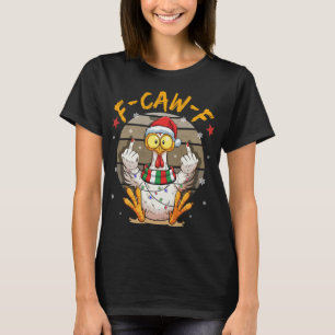 F-caw-f Funny Chicken Humour F-caw-f Quote Rooster T-Shirt