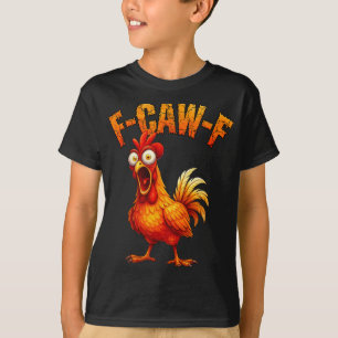 F-caw-f Funny Chicken Humour F-caw-f Quote Rooster T-Shirt