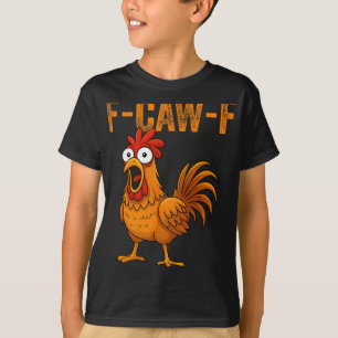 F-caw-f Funny Chicken Humour F-caw-f Quote Rooster T-Shirt