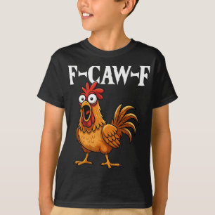 F-caw-f Funny Chicken Humour F-caw-f Quote Rooster T-Shirt