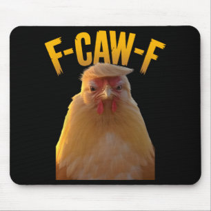 F-caw-f Funny Chicken Humour F-caw-f Quote Trump  Mouse Pad