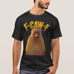 F-caw-f Funny Chicken Humour F-caw-f Quote Trump  T-Shirt