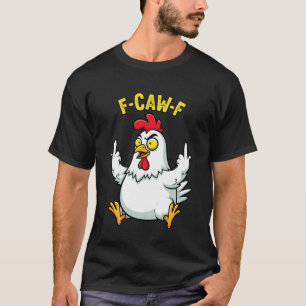 F-Caw-F Funny Chicken Humour FCawF Quote Rooster M T-Shirt